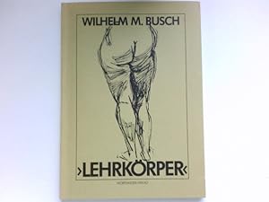 "Lehrkörper" : Zeichnungen u. Texte. Mit e. Einl. von Bernd Küster. Signiert vom Autor.