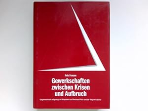 Gewerkschaften zwischen Krisen und Aufbruch : gegenwartsnah aufgezeigt am Beispiel der Region Kob...