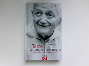 Taizé - die Einfachheit des Herzens : das Vermächtnis von Frère Roger. Signiert vom Autor.