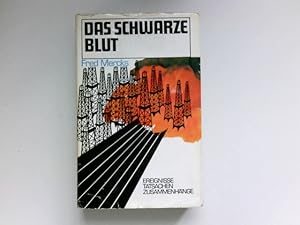 Das schwarze Blut : Tatsachenbericht über d. Geschichte d. Erdöls. Ereignisse, Tatsachen, Zusamme...