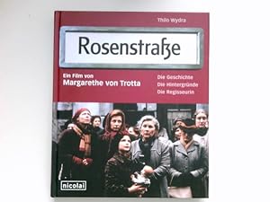 Rosenstraße : die Geschichte, die Hintergründe, die Regisseurin. ein Film von Margarethe von Trot...