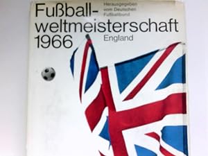 Fussballweltmeisterschaft England 1966 : Hrsg. vom Dt. Fussball-Bund. Zusammengestellt von Wilfri...