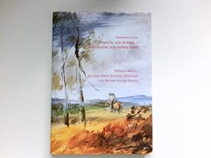 Populär wie keiner - unbekannt wie selten einer : Wilhelm Busch - der populärste deutsche Humoris...