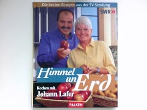 Himmel un Erd : . Rezeptfotos: Wolfgang Feiler] kochen mit Johann Lafer ; die besten Rezepte aus ...