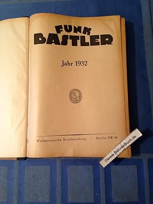 Funk-Bastler. Fachblatt des Deutschen funktechnischen Verbandes e.V. Jahr 1932. Heft 1-52 und Hef...