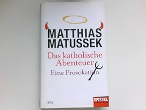 Das katholische Abenteuer : eine Provokation. Signiert vom Autor.