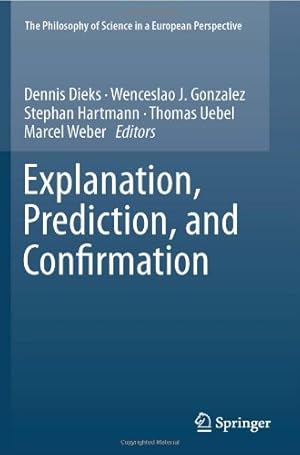 Imagen del vendedor de Explanation, Prediction, and Confirmation (The Philosophy of Science in a European Perspective) [Hardcover ] a la venta por booksXpress