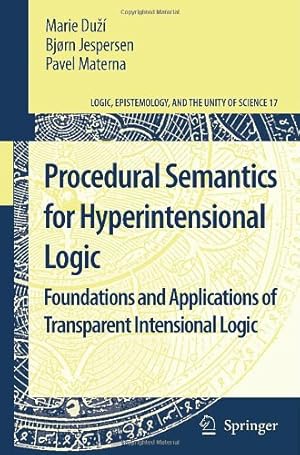 Seller image for Procedural Semantics for Hyperintensional Logic: Foundations and Applications of Transparent Intensional Logic (Logic, Epistemology, and the Unity of Science (17)) by Du ¾ ­, Marie, Jespersen, Bjorn, Materna, Pavel [Hardcover ] for sale by booksXpress