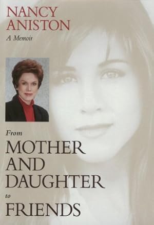 Seller image for From Mother and Daughter to Friends: A Memoir by Aniston, Nancy [Hardcover ] for sale by booksXpress