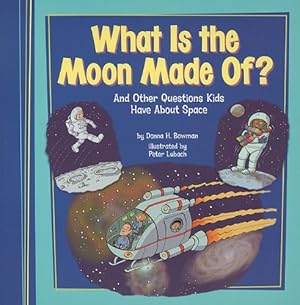 Imagen del vendedor de What Is the Moon Made Of?: And Other Questions Kids Have About Space (Kids' Questions) by Bowman, Donna H. [Paperback ] a la venta por booksXpress