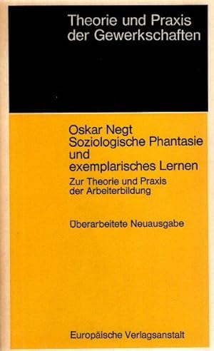 Soziologische Phantasie und exemplarisches Lernen. Theorie und Praxis der Gewerkschaften.