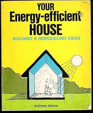 Imagen del vendedor de Your Energy Efficient House: Building and Remodelling Ideas a la venta por The Sun Also Rises