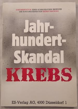 Jahrhundert-Skandal Krebs - Dokumentation unfaßbarer Zustände unserer schulmedizinischen Krebsfor...