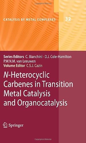 Image du vendeur pour N-Heterocyclic Carbenes in Transition Metal Catalysis and Organocatalysis (Catalysis by Metal Complexes (32)) [Hardcover ] mis en vente par booksXpress