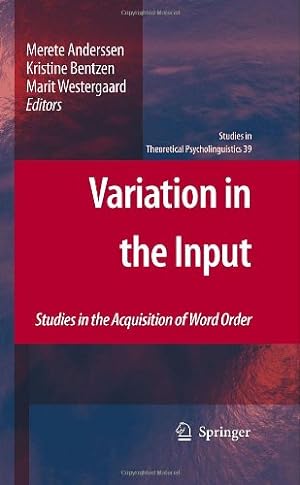 Seller image for Variation in the Input: Studies in the Acquisition of Word Order (Studies in Theoretical Psycholinguistics (39)) [Hardcover ] for sale by booksXpress