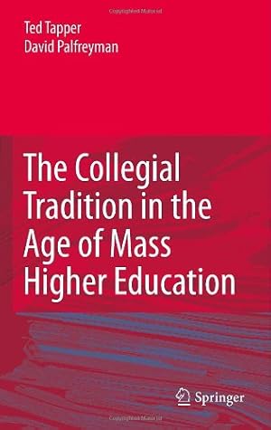 Image du vendeur pour The Collegial Tradition in the Age of Mass Higher Education by Tapper, Ted, Palfreyman, David [Hardcover ] mis en vente par booksXpress