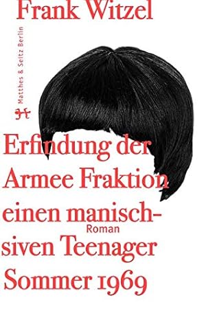 Imagen del vendedor de Die Erfindung der Roten Armee Fraktion durch einen manisch-depressiven Teenager im Sommer 1969. Roman. Mit einem Register. a la venta por BOUQUINIST