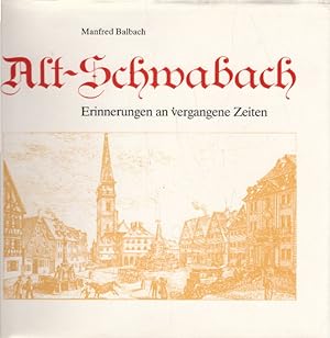 Alt-Schwabach: Erinnerungen an vergangene Zeiten