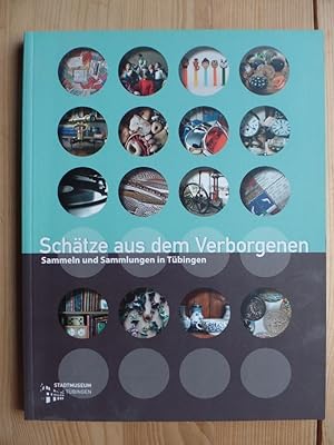 Seller image for Schtze aus dem Verborgenen : Sammeln und Sammlungen in Tbingen Tbinger Kataloge ; Nr. 87 ; [anlsslich der Ausstellung Schtze aus dem Verborgenen - Sammeln und Sammlungen in Tbingen, Stadtmuseum Tbingen, 6. Februar - 5. April 2010.] for sale by Antiquariat Rohde