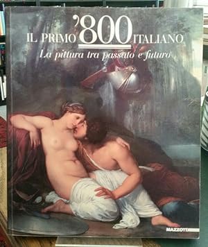 Bild des Verkufers fr Il Primo '800 Italiano. La pittura tra passato e futuro. zum Verkauf von Antiquariat Thomas Nonnenmacher