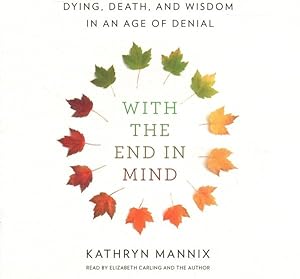Bild des Verkufers fr With the End in Mind : Dying, Death, and Wisdom in an Age of Denial - Library Edition zum Verkauf von GreatBookPrices