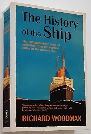 THE HISTORY OF THE SHIP: The Comprehensive Story of Seafaring from the Earliest Times to the Pres...