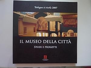 Immagine del venditore per Bologna si rivela 2007 IL MUSEO DELLA CITTA' STUDI E PROGETTI venduto da Historia, Regnum et Nobilia