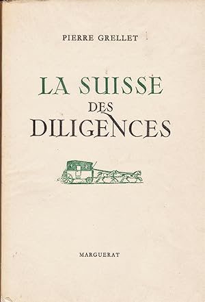 La Suisse des diligences. Voyages. Auberges. Sites . Moeurs
