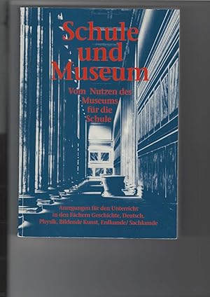 Bild des Verkufers fr Schule und Museum. Vom Nutzen des Museums fr die Schule. zum Verkauf von Antiquariat Frank Dahms