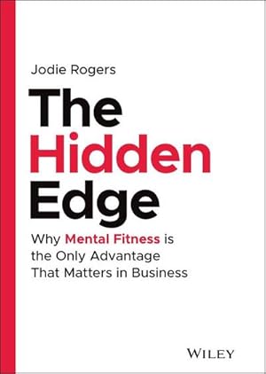 Bild des Verk�ufers f�r The Hidden Edge : Why Mental Fitness is the Only Advantage That Matters in Business zum Verkauf von AHA-BUCH GmbH
