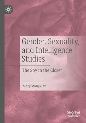 Bild des Verkufers fr Gender, Sexuality, and Intelligence Studies : The Spy in the Closet zum Verkauf von AHA-BUCH GmbH