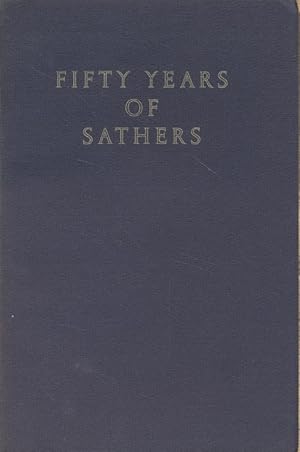 Fifty Years of Sathers. The Sather Professorship of Classical Literature in the University of Cal...