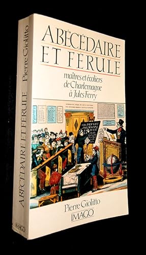 Image du vendeur pour Abcdaire et Frule. Matres et coliers de Charlemagne  Jules Ferry mis en vente par Abraxas-libris