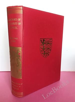 THE VICTORIA HISTORY OF THE COUNTY OF YORK Volume One [THE VICTORIA HISTORY OF THE COUNTIES OF EN...