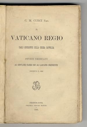 Il Vaticano Regio, tarlo superstite della Chiesa cattolica. Studii dedicati al giovane clero ed a...
