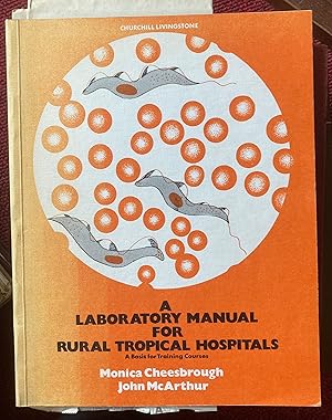 Imagen del vendedor de A LABORATORY MANUAL FOR RURAL TROPICAL HOSPITALS. A BASIS FOR TRAINING COURSES. a la venta por Graham York Rare Books ABA ILAB