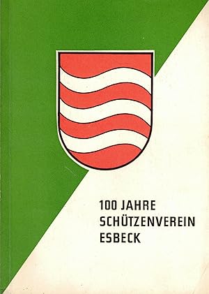 100 Jahre Schützenverein Esbeck. Festschrift aus Anlass des 100jährigen Bestehens am 13., 14. und...