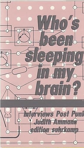Who`s been sleeping in my brain? : [Interviews, Post, Punk] / Judith Ammann. [Übers. Engl. - Dt. ...