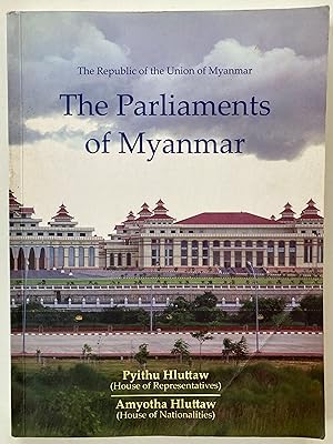 The parliaments of Myanmar : Pyithu Hluttaw (House of Representatives) : Amyotha Hluttaw (House o...