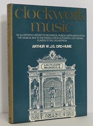 Seller image for Clockwork Music An illustrated history of mechanical musical instruments from the musical box to the pianola, from automaton lady virginal players to orchestrion for sale by Evolving Lens Bookseller