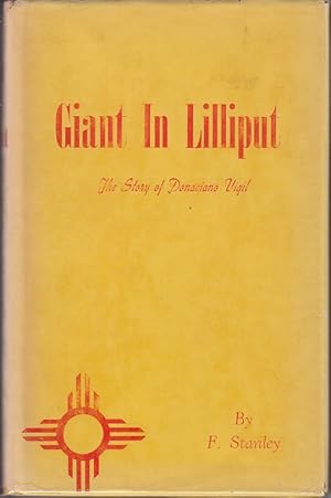 Giant In Lilliput. The Story of Donaciano Vigil [Signed, 1st Edition]