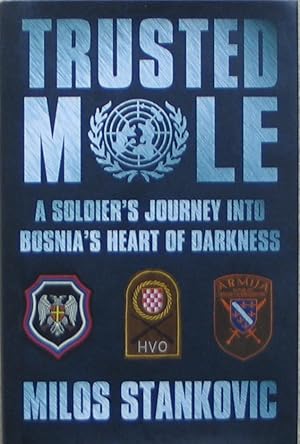 Seller image for Trusted Mole - A Soldier's Journey into Bosnia's Heart of Darknes for sale by Brian P. Martin Antiquarian and Collectors' Books