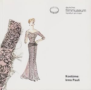 Kostüme: Irms Pauli : Ausstellung vom 12.4. - 10.6.1990. [Dt. Filmmuseum Frankfurt am Main. Red.:...