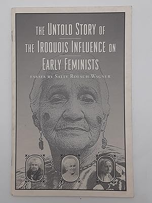 Immagine del venditore per The Untold Story of the Iroquois Influence on Early Feminists: Essays by Sally Roesch Wagner. venduto da Zephyr Books