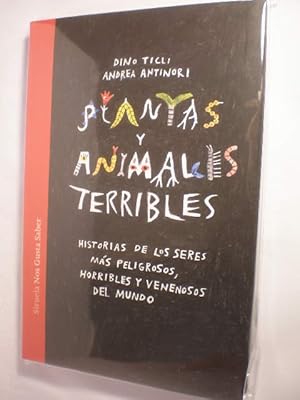 Plantas y animales terribles. Historias de los seres más peligrosos, horribles y venenosos del mundo