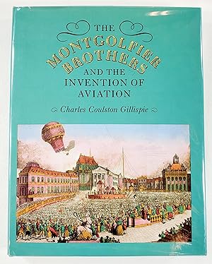 Bild des Verkufers fr The Montgolfier Brothers and the Invention of Aviation, 1783-1784: With a Word on the Importance of Ballooning for the Science of Heat and the Art of Building Railroads (Princeton Legacy Library, 684) zum Verkauf von Resource Books, LLC