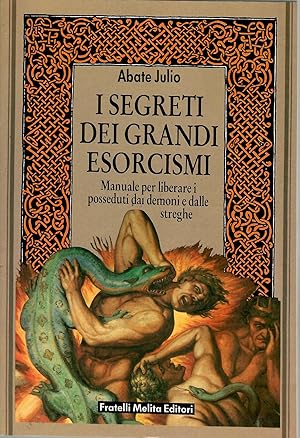 I segreti dei grandi esorcismi. Manuale per liberare i posseduti dai demoni e dalle streghe