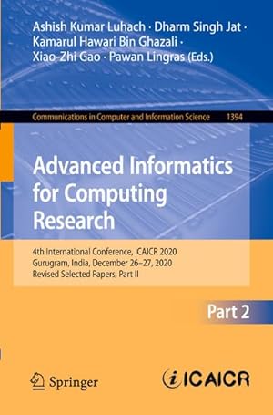 Bild des Verkufers fr Advanced Informatics for Computing Research : 4th International Conference, ICAICR 2020, Gurugram, India, December 2627, 2020, Revised Selected Papers, Part II zum Verkauf von AHA-BUCH GmbH