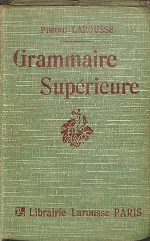 Bild des Verkufers fr Grammaire Superieure Formant le Resume et le Complement de Toutes les Etudes Grammaticales Methode Lexicologique Larouse Troisieme Annee zum Verkauf von WeBuyBooks