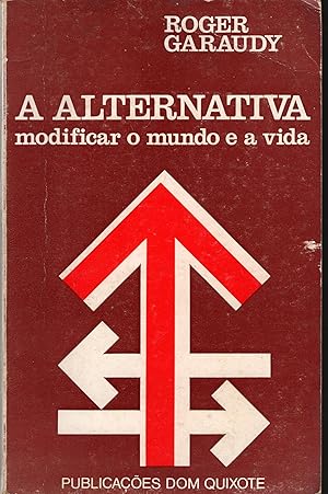 A ALTERNATIVA: MODIFICAR O MUNDO E A VIDA